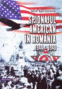 Spionajul american in Romania 1944-1948 - Sorin Aparaschivei