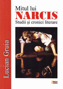 Mitul lui Narcis. Studii si cronici literare - Lucian Gruia