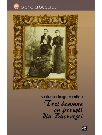 Trei doamne cu povesti din Bucuresti - Victoria Dragu Dimitriu