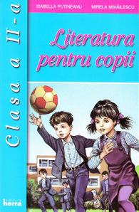 Literatura pentru copii - Clasa 2 - Isabella Putineanu, Mirela Mihailescu