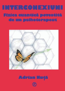 Interconexiuni. Fizica cuantica povestita de un psihoterapeut - Adrian Nuta