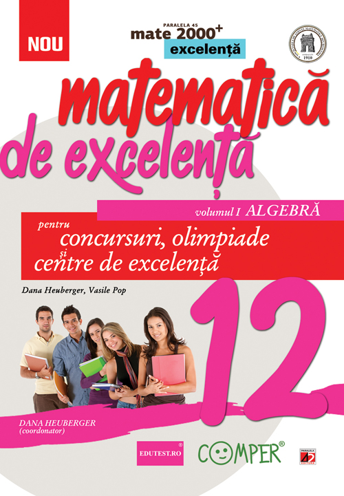 Matematica de excelenta - Clasa 12. Vol.1: Algebra - Dana Heuberger, Vasile Pop