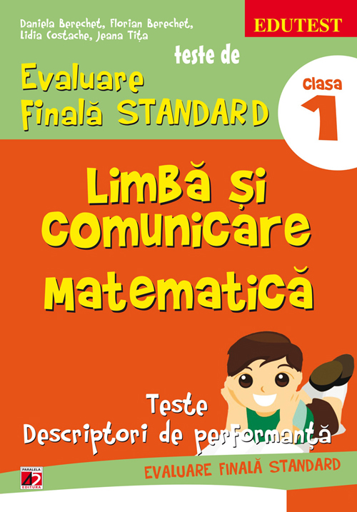 Limba si comunicare. Matematica clasa 1 Teste de evaluare finala standard ed.2 - Daniela Berechet