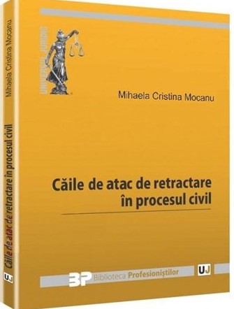 Caile De Atac De Retractare In Procesul Civil - Mihaela Cristina Mocanu