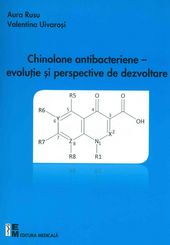 Chinolone antibacteriene - Evolutie si perspective de dezvoltare - Aura Rusu, Valentina Uivarosi