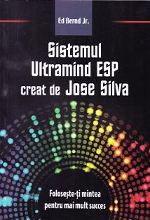Sistemul Ultramind ESP creat de Jose Silva - Ed Bernd Jr.