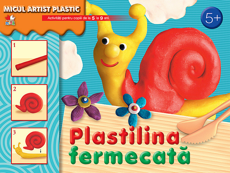 Plastilina fermecata: Micul artist plastic 5+ ani