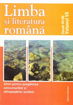 Limba si literatura romana clasa 7-8 - Ghid pentru pregatirea Concursurilor si Olimpiadelor scolare ed.2013