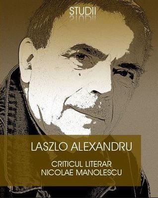 Criticul literar Nicolae Manolescu - Laszlo Alexandru