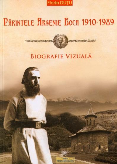 Parintele Arsenie Boca 1910-1989, Biografie vizuala - Florin Dutu