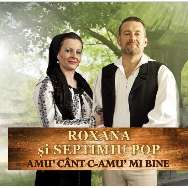 CD Roxana si Septimiu Pop - Amu cant c-amu mi bine