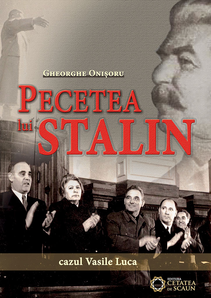 Pecetea lui Stalin. Cazul Vasile Luca - Gheorghe Onisoru