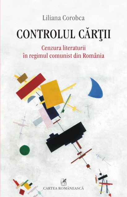Controlul cartii. Cenzura literaturii in regimul comunist din Romania - Liliana Corobca