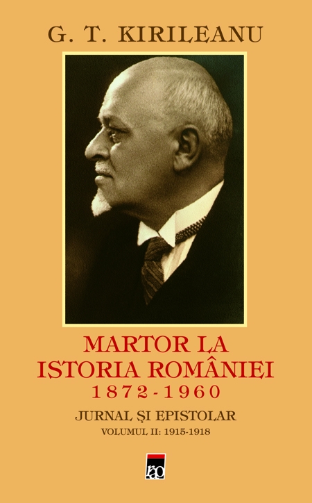 Martor la istoria Romaniei 1872-1960. Jurnal si epistolar vol.2: 1915-1918 - G.T. Kirileanu