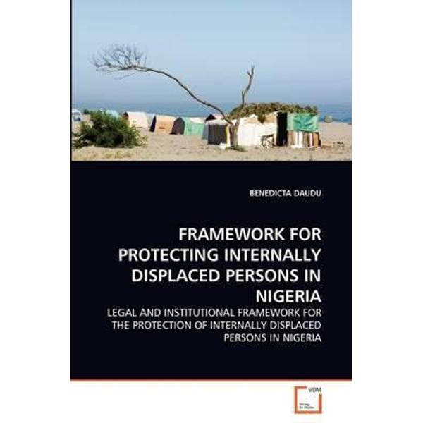 Framework for Protecting Internally Displaced Persons in Nig