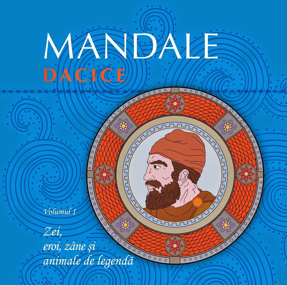 Mandale dacice vol.1: Zei, eroi, zane si animale de legenda