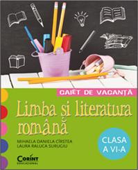 Caiet de vacanta cl 6 Romana - Mihaela Daniela Cirstea, Laura Raluca Surugiu