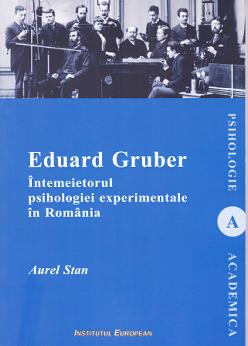 Eduard Gruber intemeietorul psihologiei experimentale in Romania - Aurel Stan