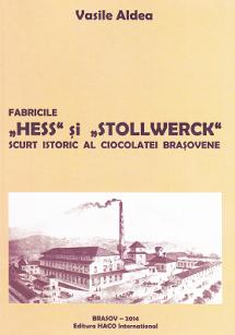 Fabricile Hess si Stollwerck. Scurt istoric al ciocolatei brasovene - Vasile Aldea