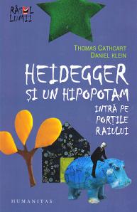 Heidegger si un hipopotam intra pe Portile Raiului - Thomas Cathcart, Daniel Klein