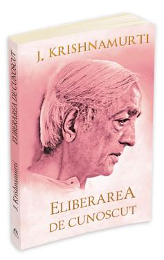 Eliberarea de cunoscut - J. Krishnamurti