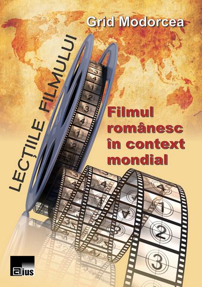 Lectiile filmului: Filmul romanesc in context mondial - Grid Modorcea