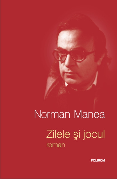 Zilele si jocul - Norman Manea