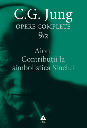 Opere complete 9/2 - Aion. Contributii la simbolistica sinelui - C.G. Jung