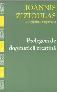 Prelegeri de dogmatica crestina - Ioannis Zizioulas