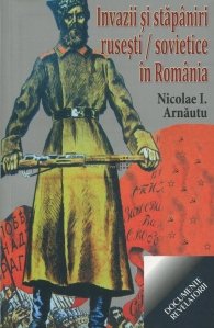 Invazii Si Stapaniri Rusesti Sovietice In Romania - Nicolae I. Arnautu