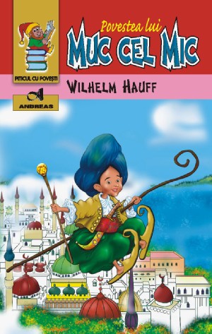 Povestea lui Muc cel Mic - Wilhelm Hauff