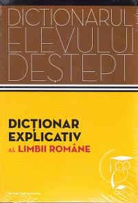 Dictionarul elevului destept: Dictionar explicativ al limbii romane
