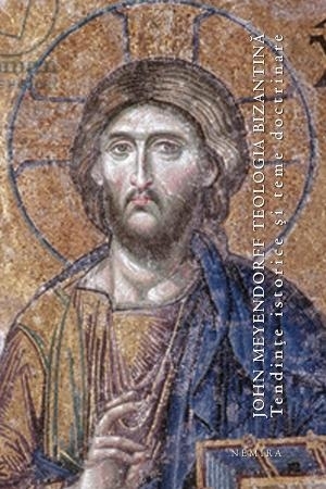 Teologia bizantina. Tendinte istorice si teme doctrinare (necartonat) - John Meyendorff