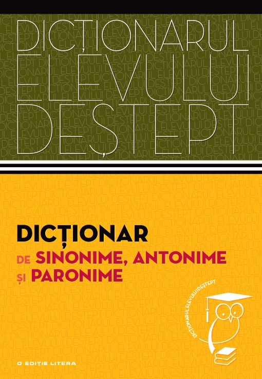 Dictionarul elevului destept: Dictionar de sinonime, antonime si paronime