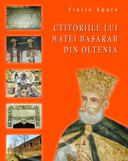 Ctitoriile lui Matei Basarab din Oltenia - Florin Epure
