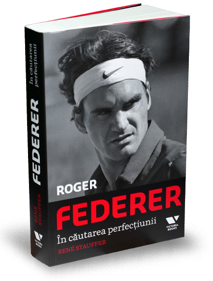 Roger Federer, in cautarea perfectiunii - Rene Stauffer
