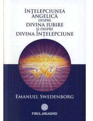 Intelepciunea angelica despre divina iubire si despre divina intelepciune - Emanuel Swedenborg