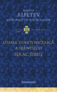 Lumea duhovniceasca a Sfantului Isaac Sirul - Ilarion Alfeyev