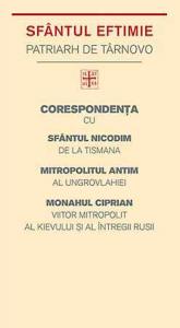 Corespondenta cu Sfantul Nicodim de la Tismana, Mitropolitul Antim, Monahul Ciprian - Sfantul Eftimie