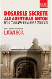Dosarele Secrete Ale Agentului Anton - Lucian Boia