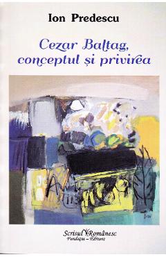 Poza produsului Cezar Baltag, conceptul si privirea - Ion Predescu