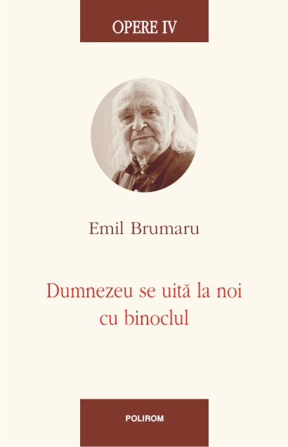 Opere IV: Dumnezeu se uita la noi cu binoclul - Emil Brumaru