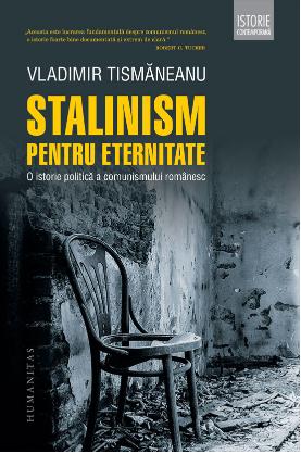 Stalinism pentru eternitate. O istorie politica a comunismului romanesc - Vladimir Tismaneanu