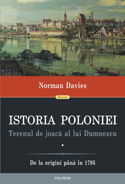 Istoria Poloniei. Terenul de joaca al lui Dumnezeu Vol.1+2 - Norman Davies