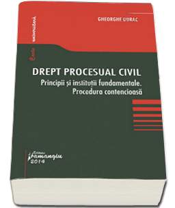Drept Procesual Civil. Principii Si Institutii Fundamentale. Procedura Contencioasa - Gheorghe Durac