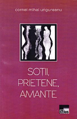 Sotii, prietene, amante - Cornel Mihai Ungureanu