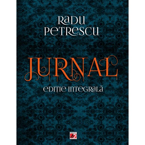 Jurnal. Editie integrala - Radu Petrescu