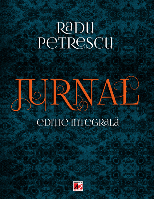 Jurnal. Editie integrala - Radu Petrescu