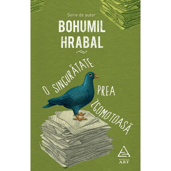 O singuratate prea zgomotoasa - Bohumil Hrabal