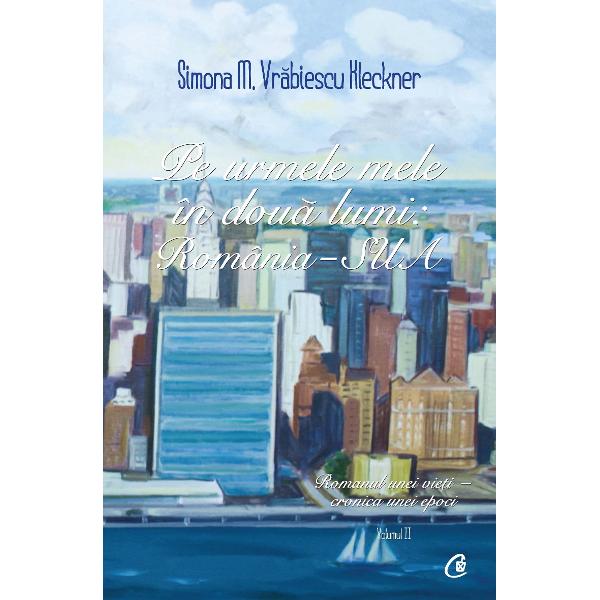 Pe urmele mele in doua lumi: Romania - SUA Vol.2 - Simona M. Vrabiescu Kleckner
